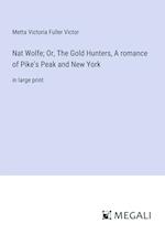 Nat Wolfe; Or, The Gold Hunters, A romance of Pike's Peak and New York