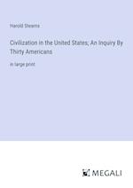 Civilization in the United States; An Inquiry By Thirty Americans