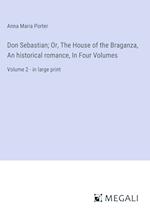 Don Sebastian; Or, The House of the Braganza, An historical romance, In Four Volumes