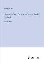 A Corner In Corn; Or, How a Chicago Boy Did The Trick
