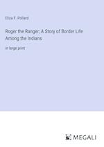 Roger the Ranger; A Story of Border Life Among the Indians