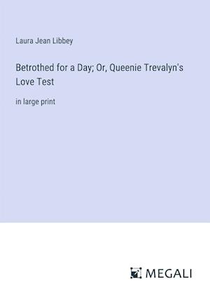 Betrothed for a Day; Or, Queenie Trevalyn's Love Test