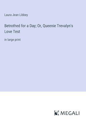 Betrothed for a Day; Or, Queenie Trevalyn's Love Test