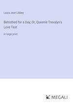 Betrothed for a Day; Or, Queenie Trevalyn's Love Test