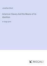 American Slavery And the Means of its Abolition