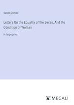 Letters On the Equality of the Sexes, And the Condition of Woman
