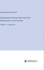 Shakespeare's Roman Plays And Their Background; In Two Volumes