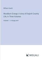 Woodburn Grange; A story of English Country Life, In Three Volumes