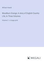 Woodburn Grange; A story of English Country Life, In Three Volumes