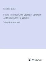 Feudal Tyrants; Or, The Counts of Carlsheim And Sargans, In Four Volumes