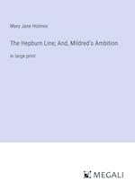 The Hepburn Line; And, Mildred¿s Ambition