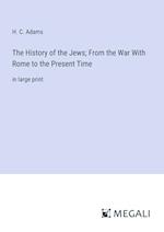 The History of the Jews; From the War With Rome to the Present Time