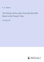 The History of the Jews; From the War With Rome to the Present Time