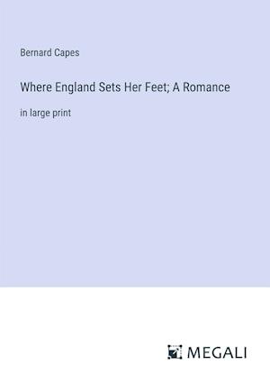 Where England Sets Her Feet; A Romance