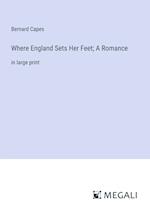 Where England Sets Her Feet; A Romance