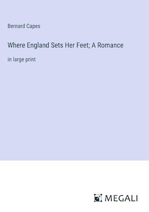 Where England Sets Her Feet; A Romance