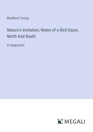 Nature's Invitation; Notes of a Bird-Gazer, North And South