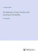 The Splendour of Asia; The Story And Teaching of The Buddha