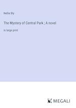 The Mystery of Central Park ; A novel