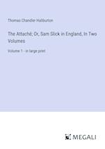 The Attaché; Or, Sam Slick in England, In Two Volumes