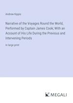 Narrative of the Voyages Round the World, Performed by Captain James Cook; With an Account of His Life During the Previous and Intervening Periods