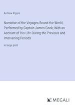 Narrative of the Voyages Round the World, Performed by Captain James Cook; With an Account of His Life During the Previous and Intervening Periods