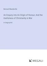 An Enquiry into An Origin of Honour; And the Usefulness of Christianity in War