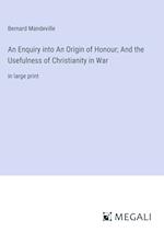 An Enquiry into An Origin of Honour; And the Usefulness of Christianity in War