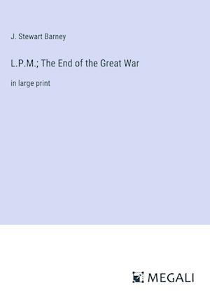 L.P.M.; The End of the Great War