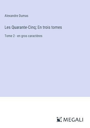 Les Quarante-Cinq; En trois tomes