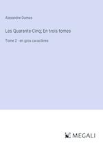 Les Quarante-Cinq; En trois tomes