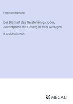 Der Diamant des Geisterkönigs; Oder, Zauberposse mit Gesang in zwei Aufzügen