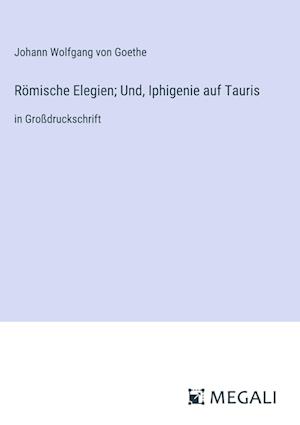 Römische Elegien; Und, Iphigenie auf Tauris