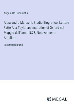 Alessandro Manzoni, Studio Biografico; Letture Fatte Alla Taylorian Institution di Oxford nel Maggio dell'anno 1878, Notevolmente Ampliate