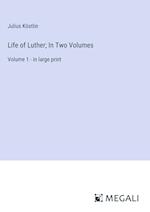 Life of Luther; In Two Volumes
