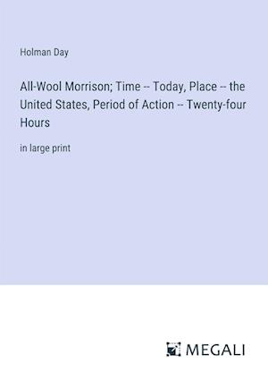 All-Wool Morrison; Time -- Today, Place -- the United States, Period of Action -- Twenty-four Hours