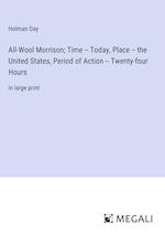 All-Wool Morrison; Time -- Today, Place -- the United States, Period of Action -- Twenty-four Hours