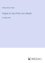 Virgilia; Or, Out of the Lion's Mouth