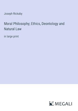 Moral Philosophy; Ethics, Deontology and Natural Law