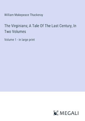 The Virginians; A Tale Of The Last Century, In Two Volumes