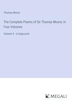The Complete Poems of Sir Thomas Moore; In Four Volumes
