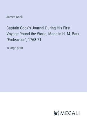 Captain Cook's Journal During His First Voyage Round the World; Made in H. M. Bark "Endeavour", 1768-71