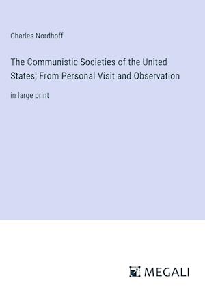 The Communistic Societies of the United States; From Personal Visit and Observation