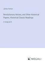 Revolutionary Heroes, and Other Historical Papers, Historical Classic Readings