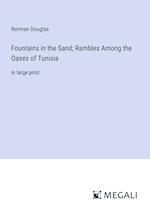 Fountains in the Sand; Rambles Among the Oases of Tunisia