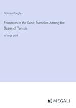 Fountains in the Sand; Rambles Among the Oases of Tunisia