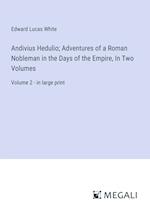 Andivius Hedulio; Adventures of a Roman Nobleman in the Days of the Empire, In Two Volumes