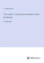 "The Ladies"; A Shining Constellation of Wit and Beauty