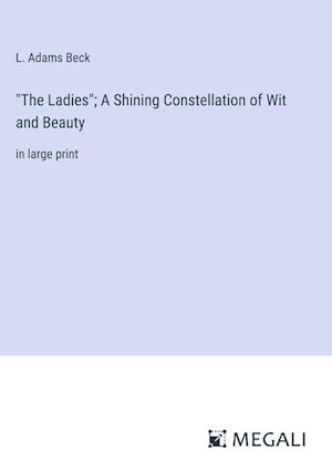 "The Ladies"; A Shining Constellation of Wit and Beauty