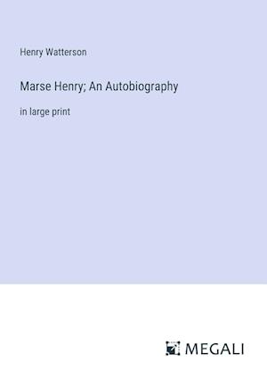 Marse Henry; An Autobiography